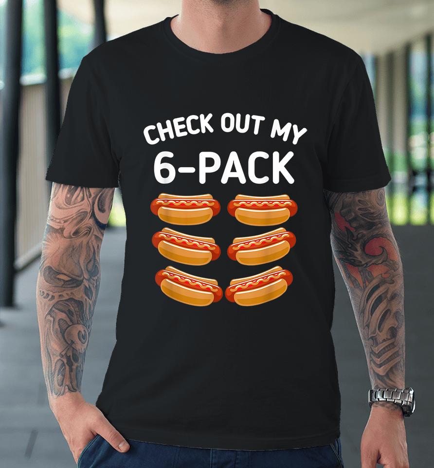 Check Out My 6 Pack Hot Dog Funny Premium T-Shirt
