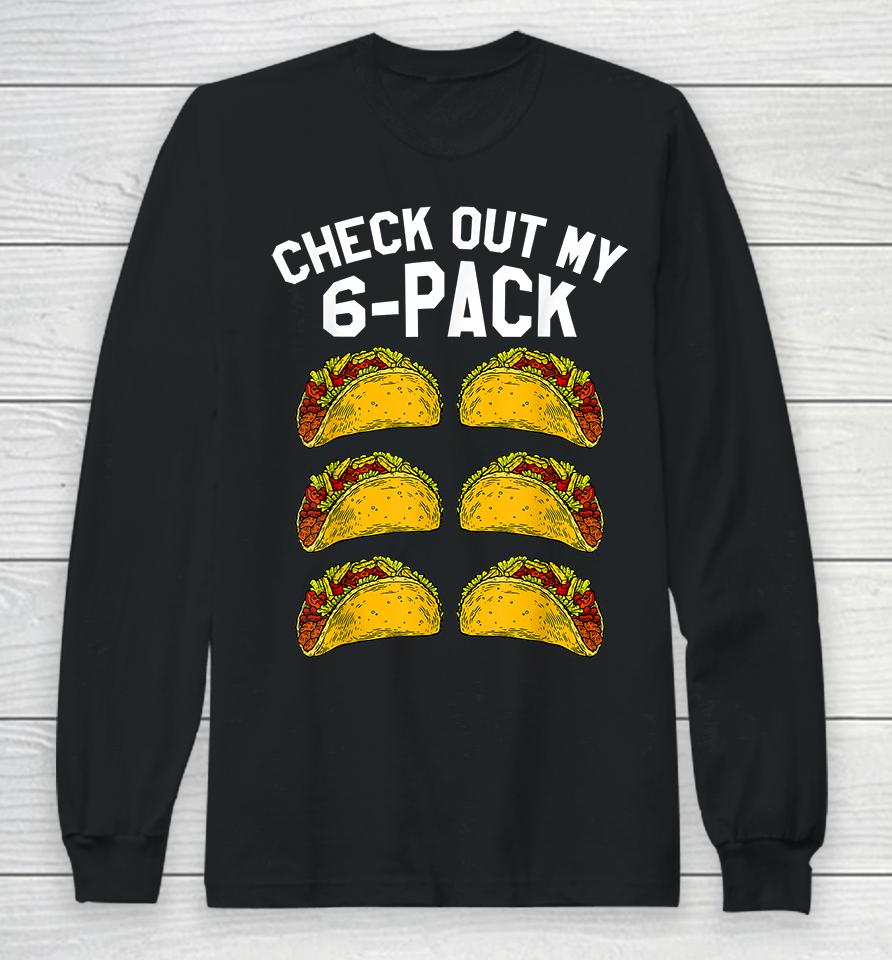 Check Out My 6 Pack Taco Funny Long Sleeve T-Shirt