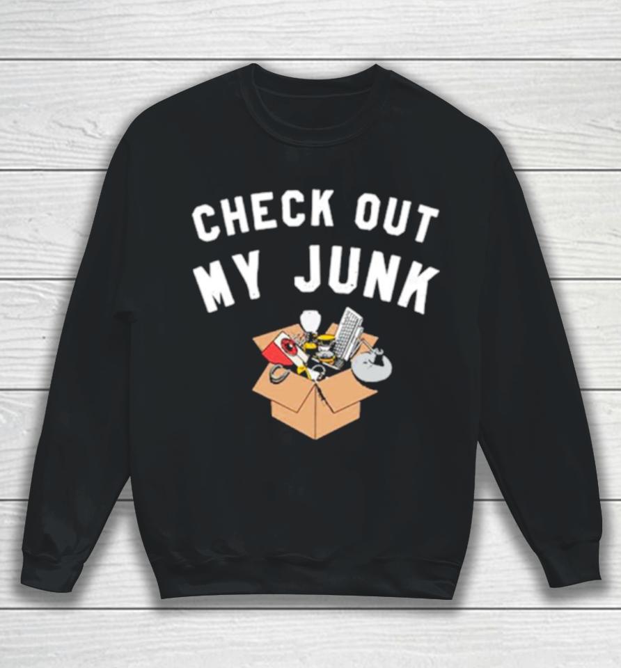 Check Out My Junk Sweatshirt