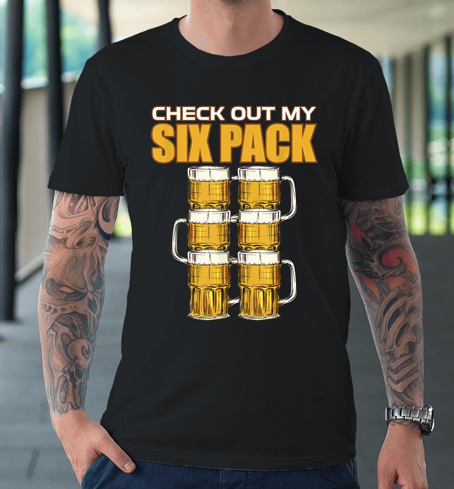 Check Out My Six Pack Beer Premium T-Shirt
