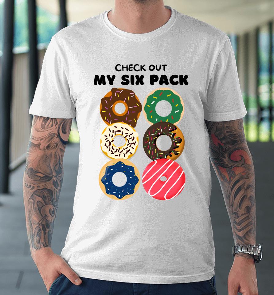 Check Out My Six Pack Donut Premium T-Shirt