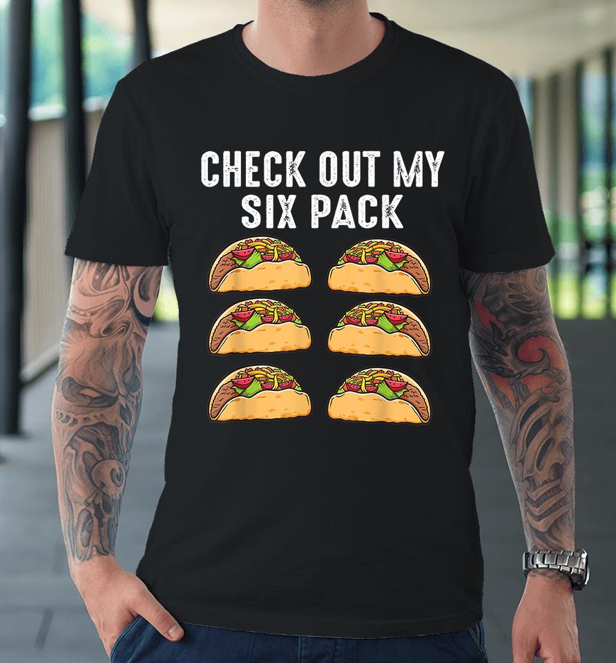 Check Out My Six Pack Tacos Premium T-Shirt