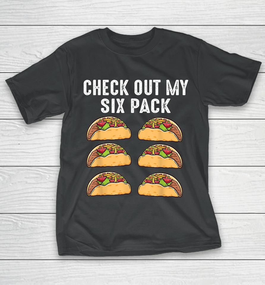 Check Out My Six Pack Tacos T-Shirt