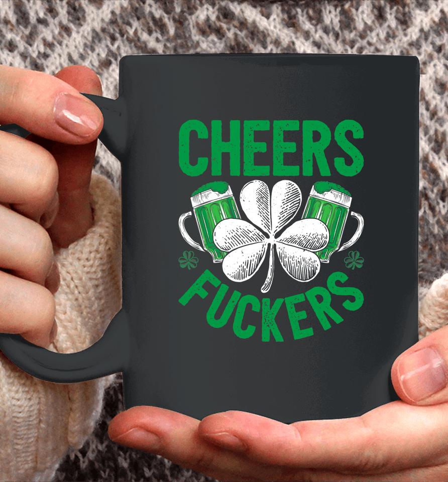 Cheers Fuckers Beer Drinking St Patrick's Day Coffee Mug