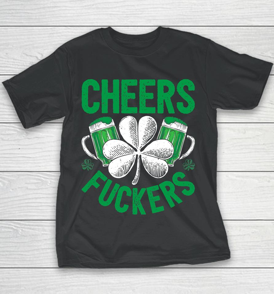 Cheers Fuckers Beer Drinking St Patrick's Day Youth T-Shirt