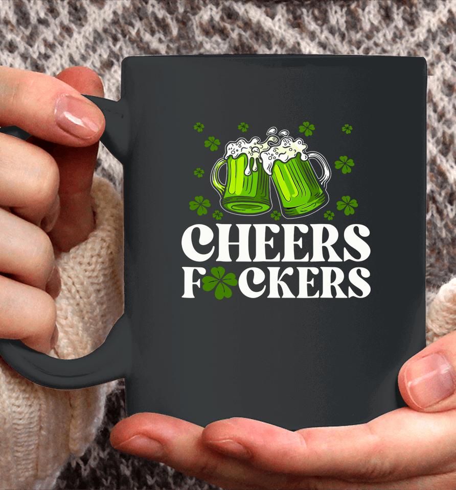 Cheers Fuckers St Patrick's Day Funny Men Beer Drinking Coffee Mug