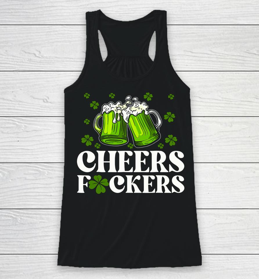 Cheers Fuckers St Patrick's Day Funny Men Beer Drinking Racerback Tank
