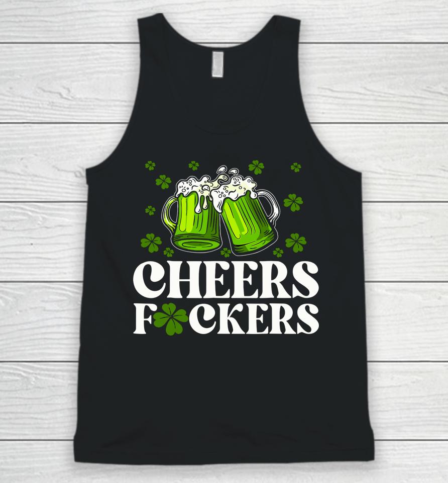 Cheers Fuckers St Patrick's Day Funny Men Beer Drinking Unisex Tank Top