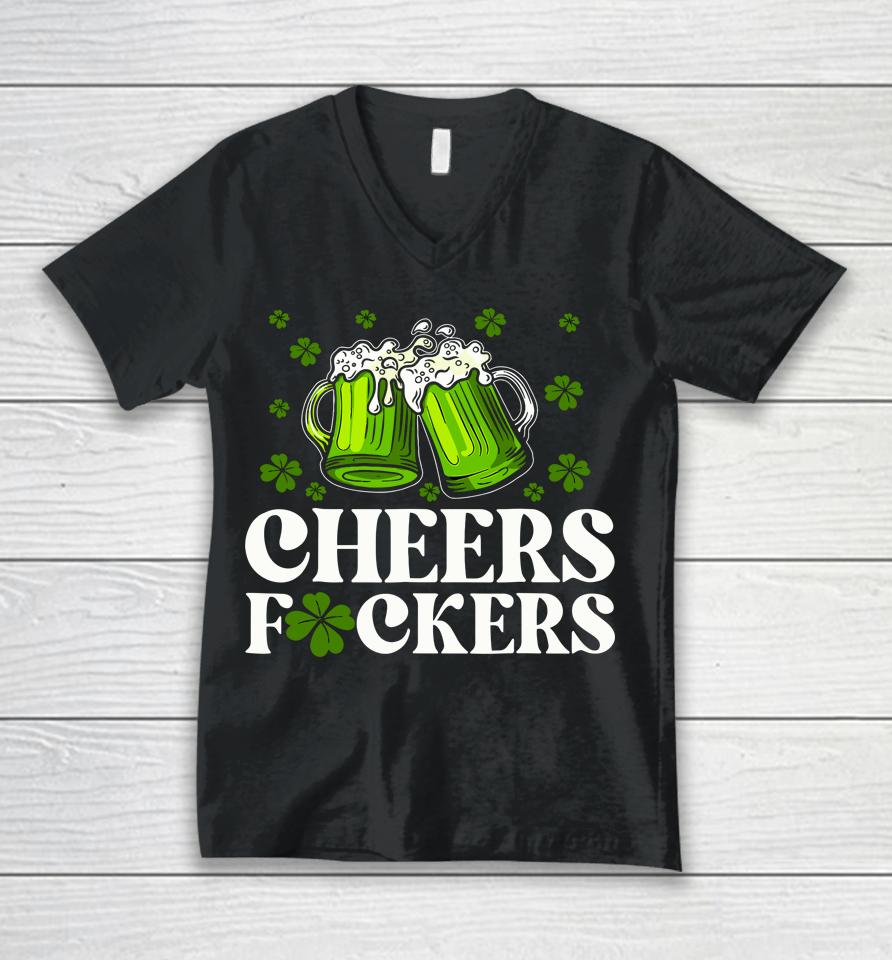 Cheers Fuckers St Patrick's Day Funny Men Beer Drinking Unisex V-Neck T-Shirt