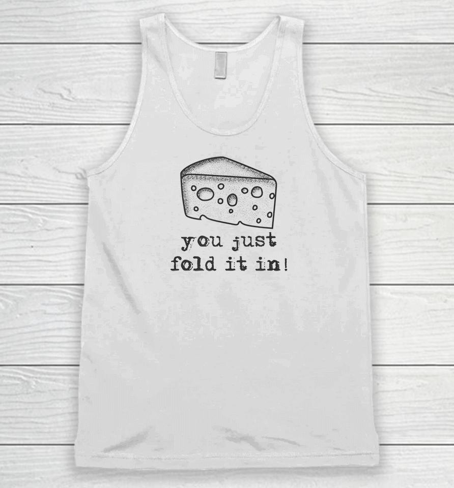 Cheese You Just Fold It In Unisex Tank Top