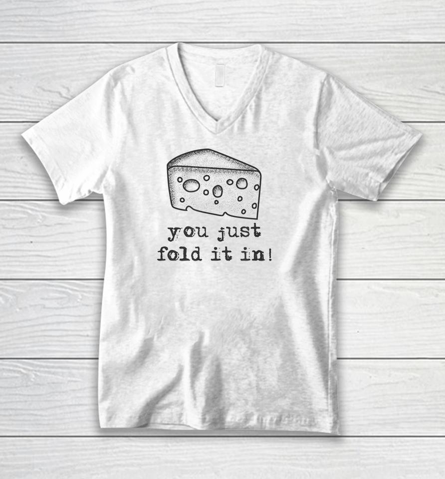 Cheese You Just Fold It In Unisex V-Neck T-Shirt