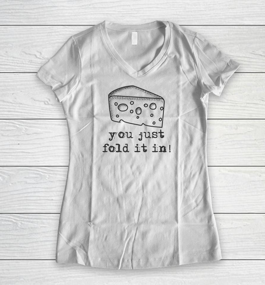 Cheese You Just Fold It In Women V-Neck T-Shirt