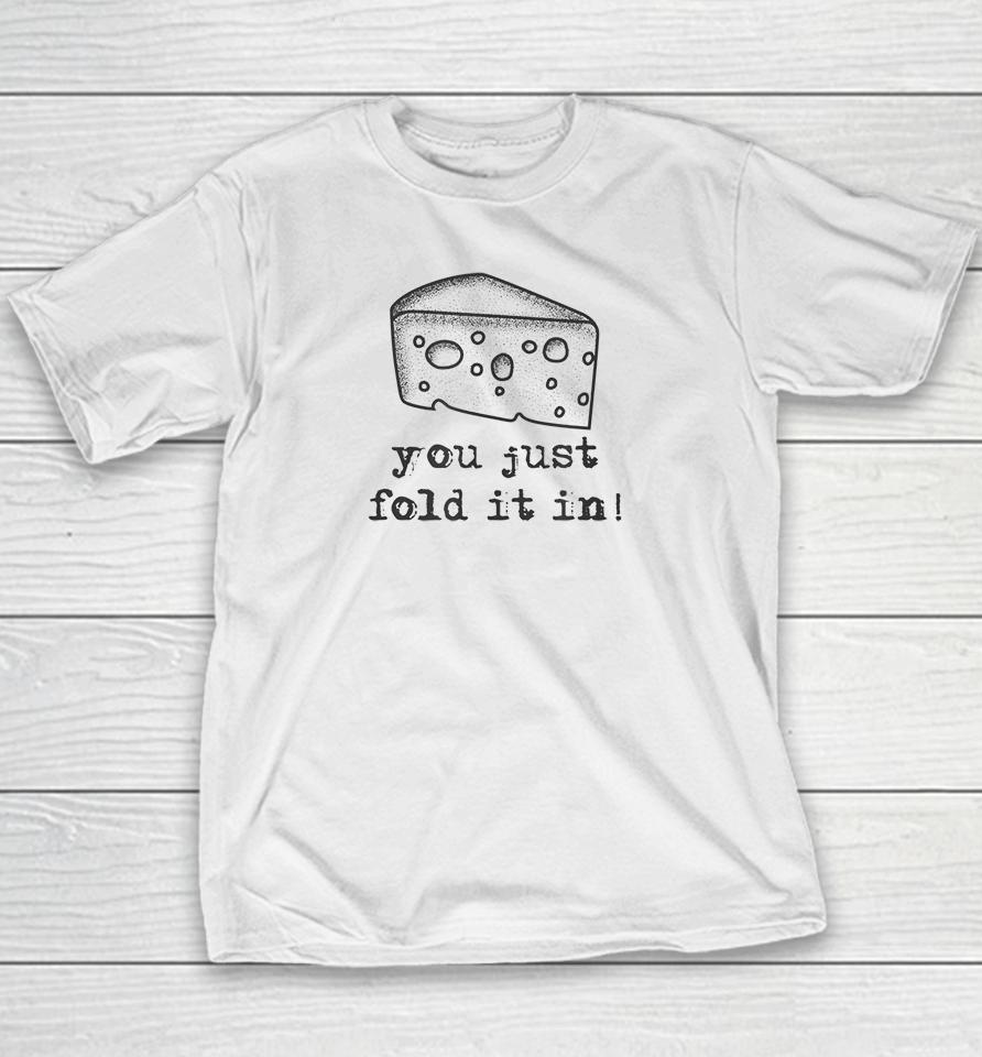 Cheese You Just Fold It In Youth T-Shirt