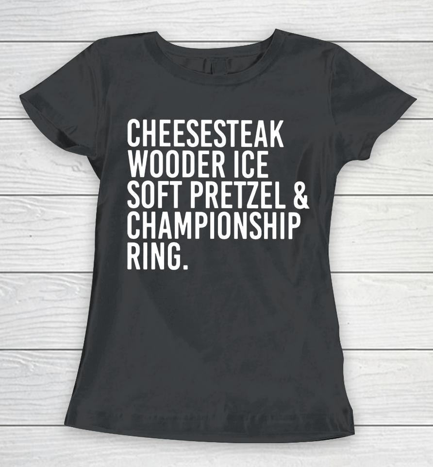Cheesesteak Wooder Ice Soft Pretzel And Championship Ring Women T-Shirt