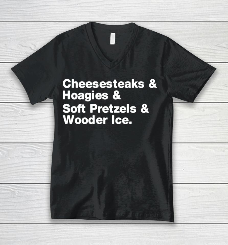 Cheesesteaks Hoagies Soft Pretzels Wooder Ice Unisex V-Neck T-Shirt