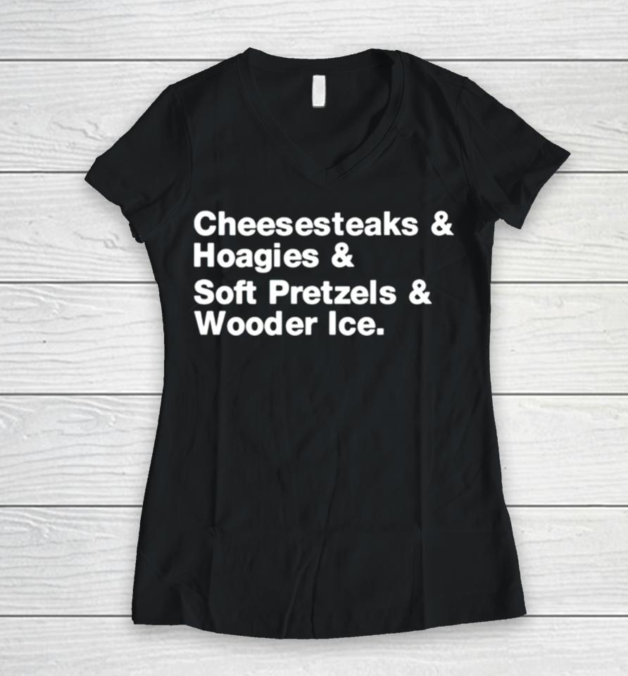 Cheesesteaks Hoagies Soft Pretzels Wooder Ice Women V-Neck T-Shirt