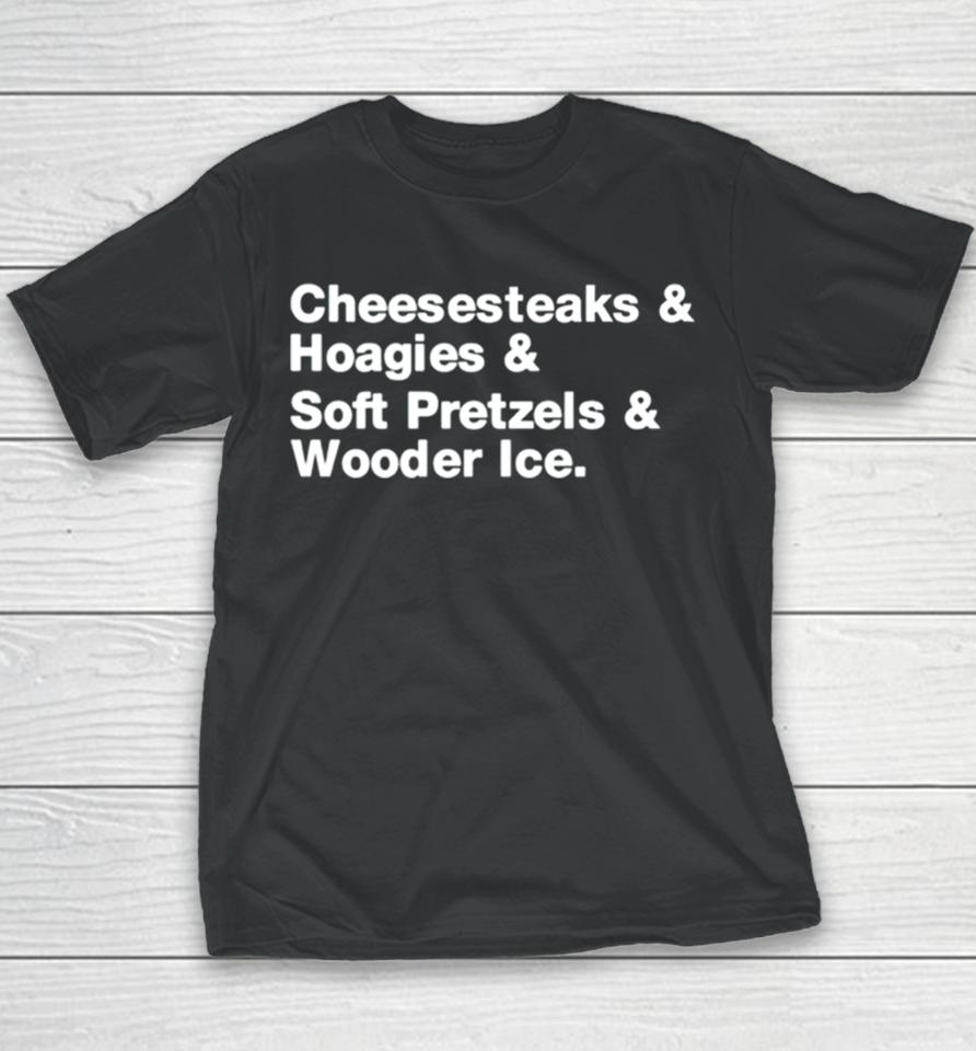 Cheesesteaks Hoagies Soft Pretzels Wooder Ice Youth T-Shirt