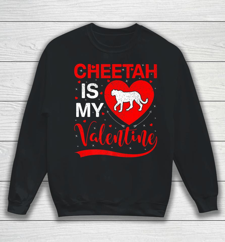 Cheetah Is My Valentine Funny Heart Cheetah Valentines Day Sweatshirt