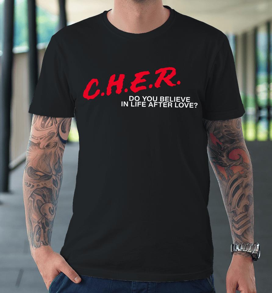 Cher Do You Believe In Life After Love Premium T-Shirt