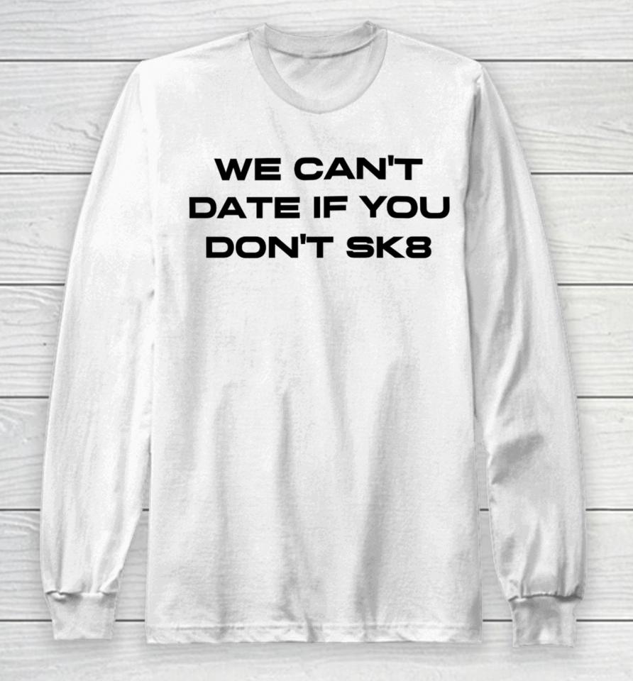 Cherry Sorbet We Can’t Date If You Don’t Sk8 Long Sleeve T-Shirt