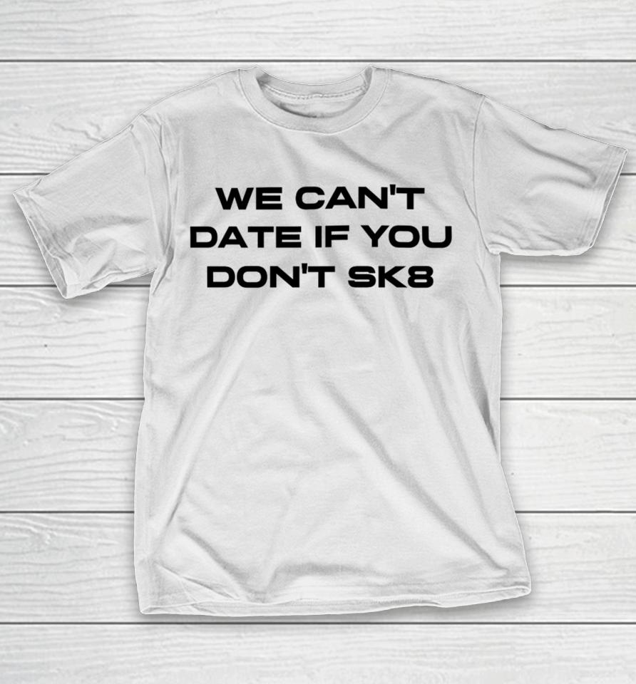 Cherry Sorbet We Can’t Date If You Don’t Sk8 T-Shirt