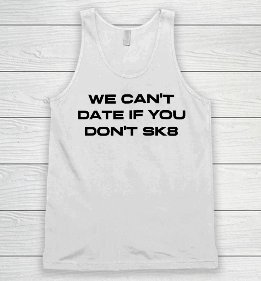 Cherry Sorbet We Can’t Date If You Don’t Sk8 Unisex Tank Top
