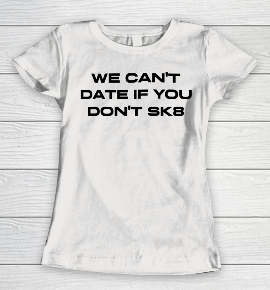 Cherry Sorbet We Can’t Date If You Don’t Sk8 Women T-Shirt
