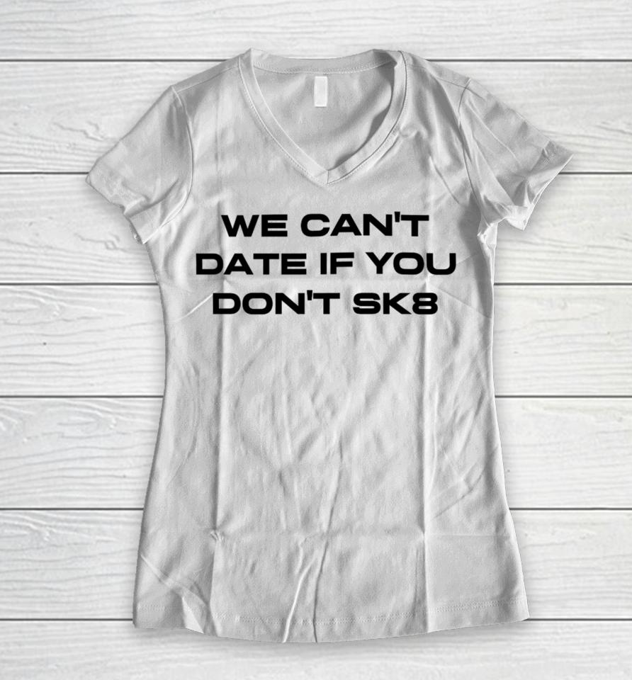 Cherry Sorbet We Can’t Date If You Don’t Sk8 Women V-Neck T-Shirt