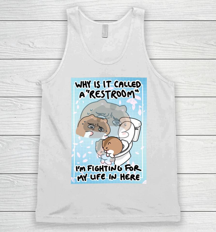 Cherrypugpie Why Is It Called A Restroom I’m Fighting For My Life In Here Unisex Tank Top