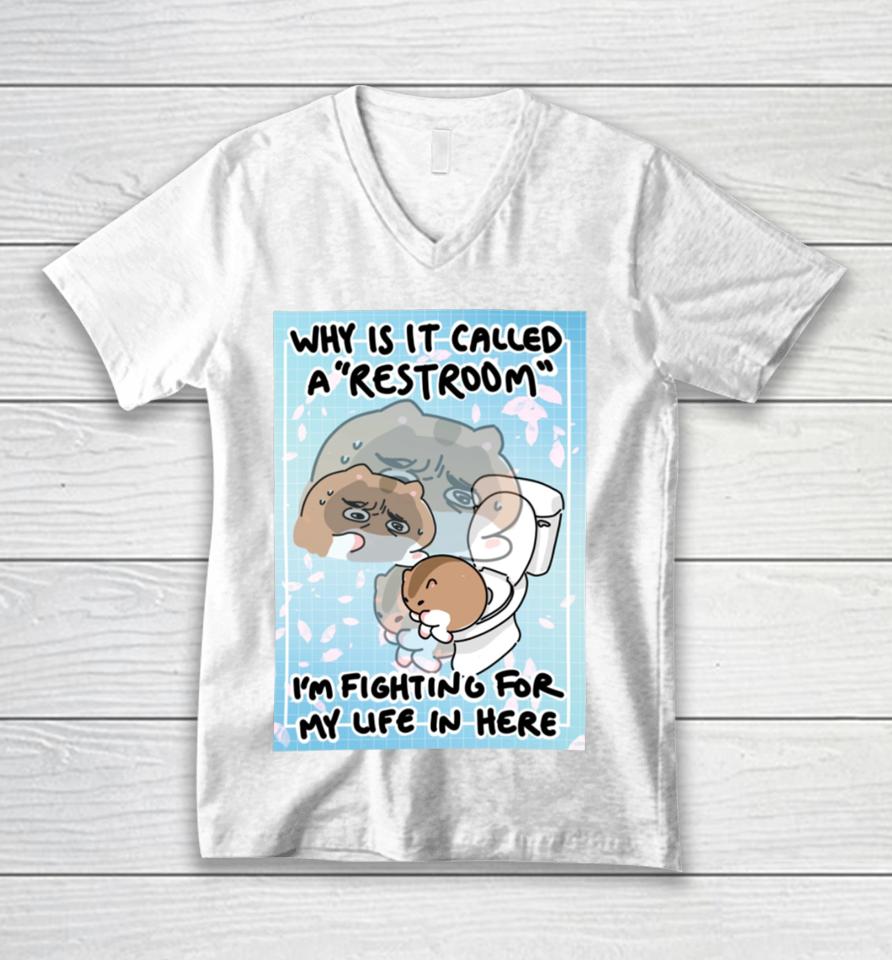 Cherrypugpie Why Is It Called A Restroom I’m Fighting For My Life In Here Unisex V-Neck T-Shirt