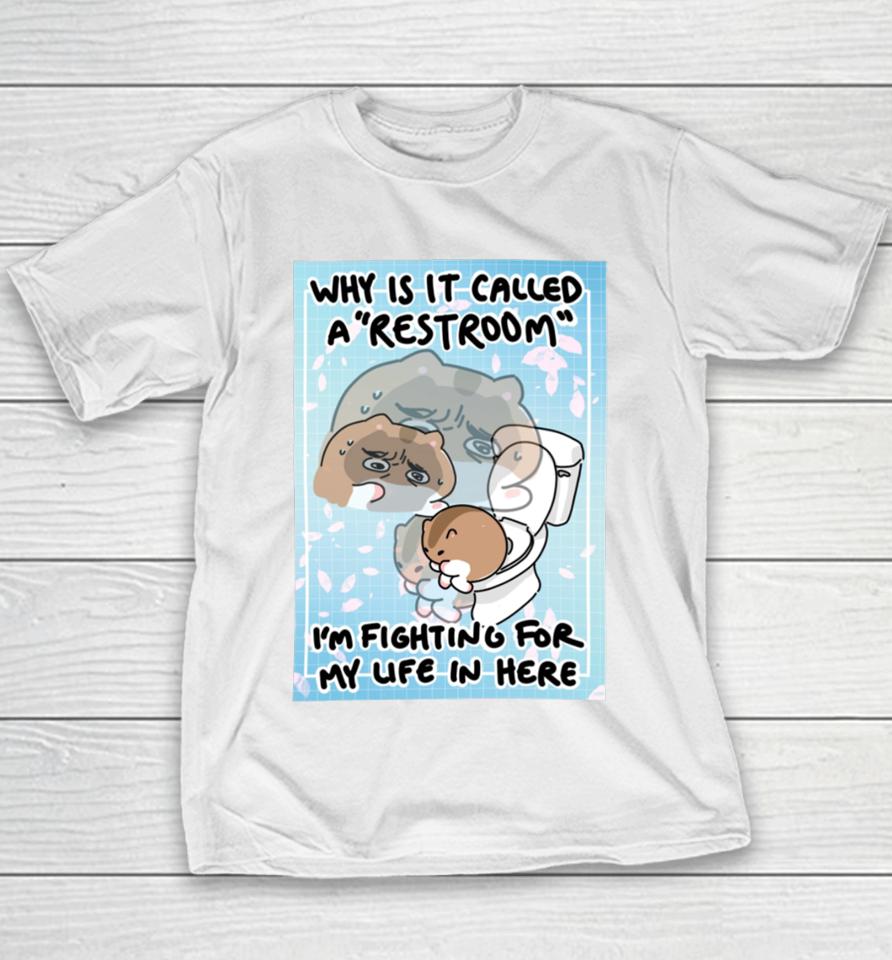 Cherrypugpie Why Is It Called A Restroom I’m Fighting For My Life In Here Youth T-Shirt