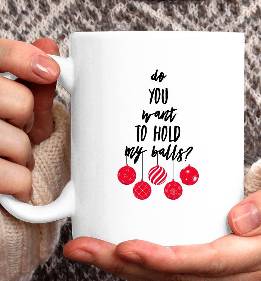 Chevy Chase Merch Do You Want To Hold My Balls Coffee Mug