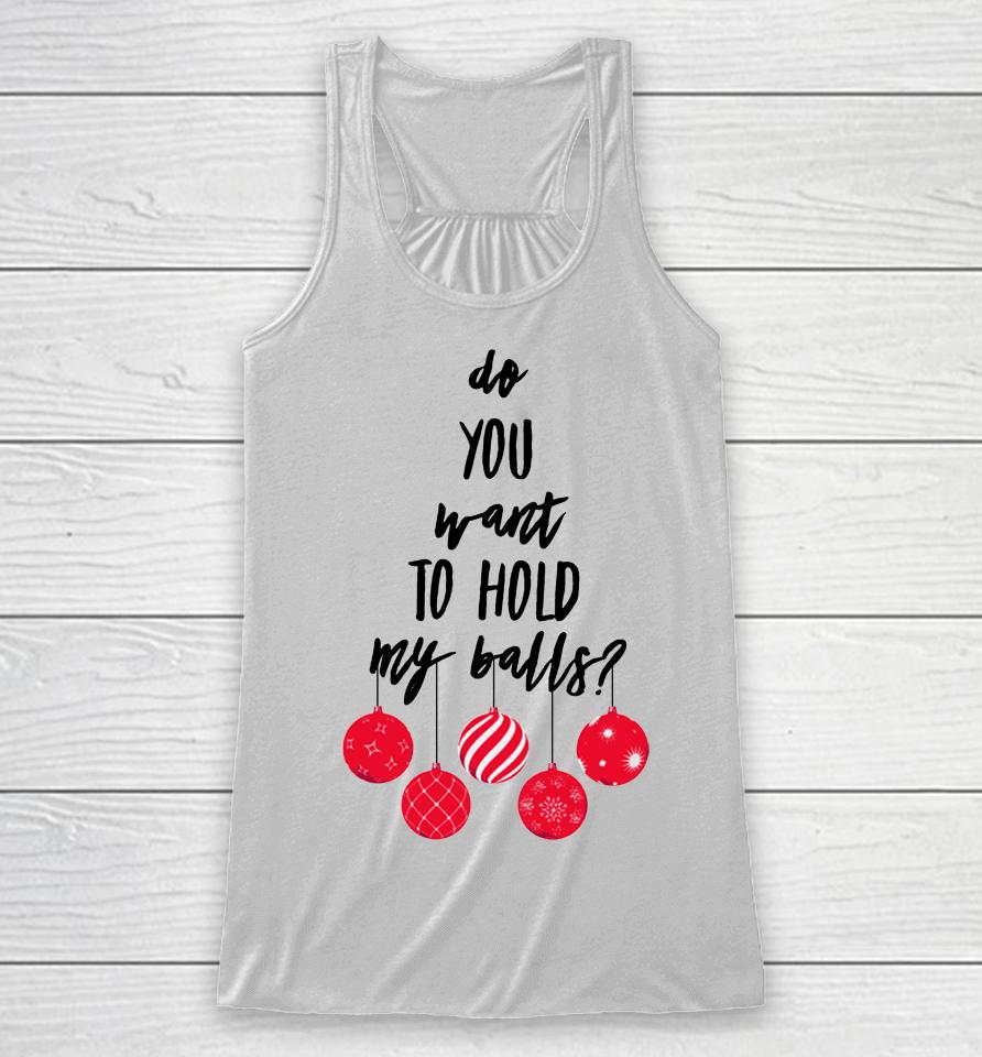 Chevy Chase Merch Do You Want To Hold My Balls Racerback Tank