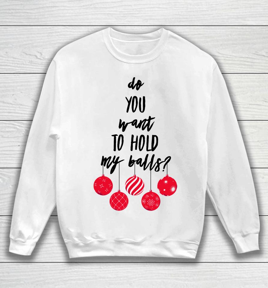 Chevy Chase Merch Do You Want To Hold My Balls Sweatshirt