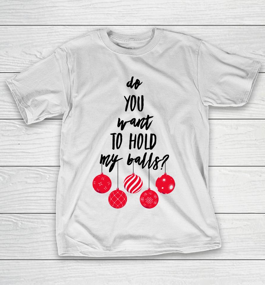 Chevy Chase Merch Do You Want To Hold My Balls T-Shirt