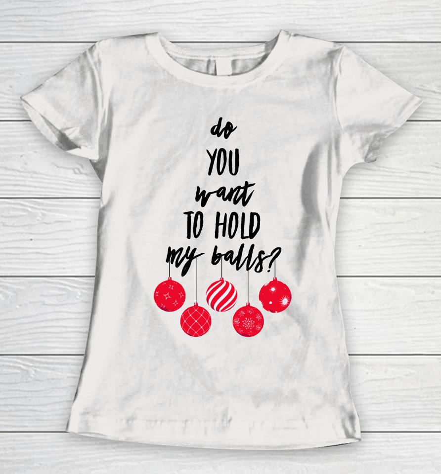 Chevy Chase Merch Do You Want To Hold My Balls Women T-Shirt