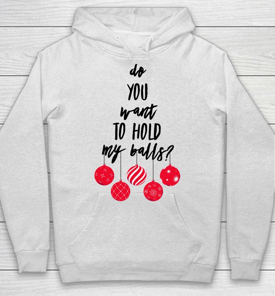 Chevy Chase Store Do You Want To Hold My Balls Hoodie