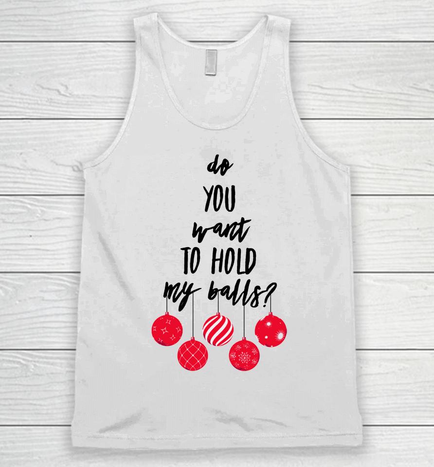 Chevy Chase Store Do You Want To Hold My Balls Unisex Tank Top