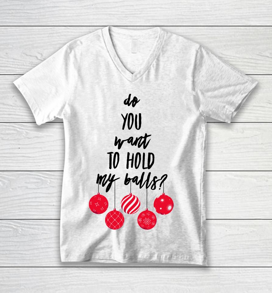 Chevy Chase Store Do You Want To Hold My Balls Unisex V-Neck T-Shirt
