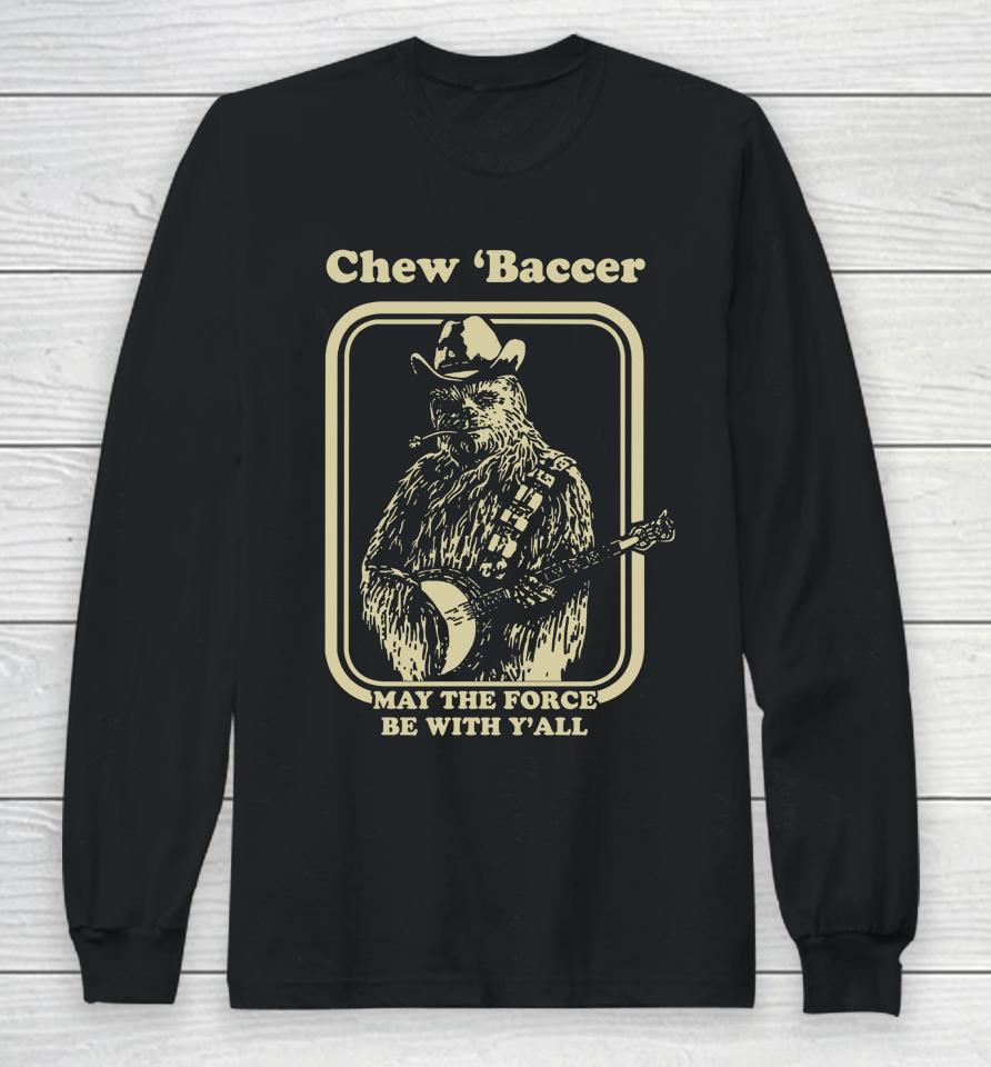 Chew 'Baccer May The Force Be With Y'all Long Sleeve T-Shirt