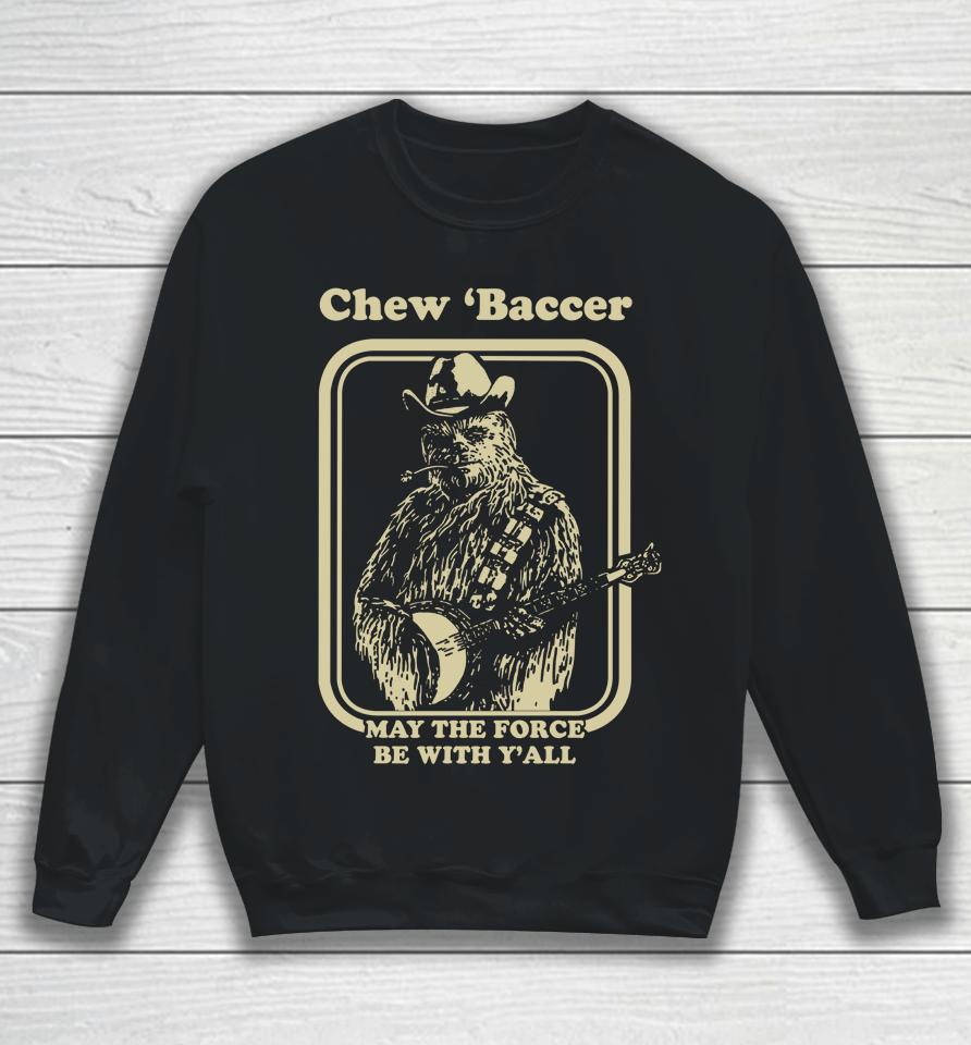 Chew 'Baccer May The Force Be With Y'all Sweatshirt