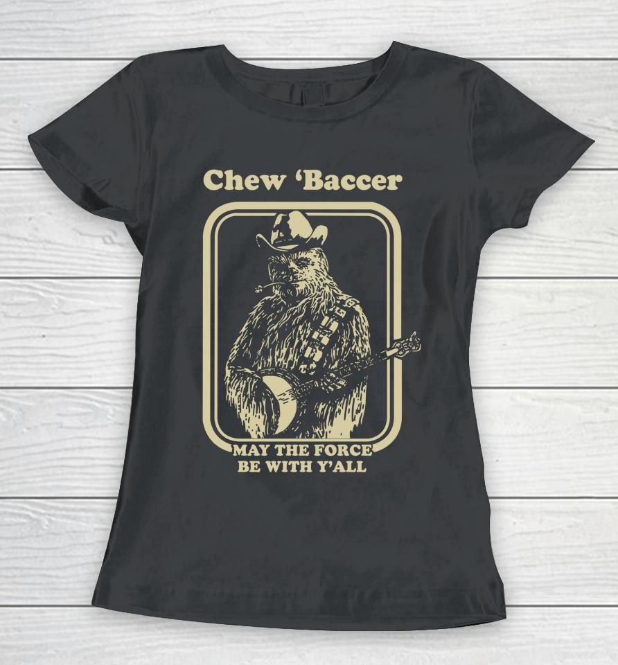 Chew 'Baccer May The Force Be With Y'all Women T-Shirt