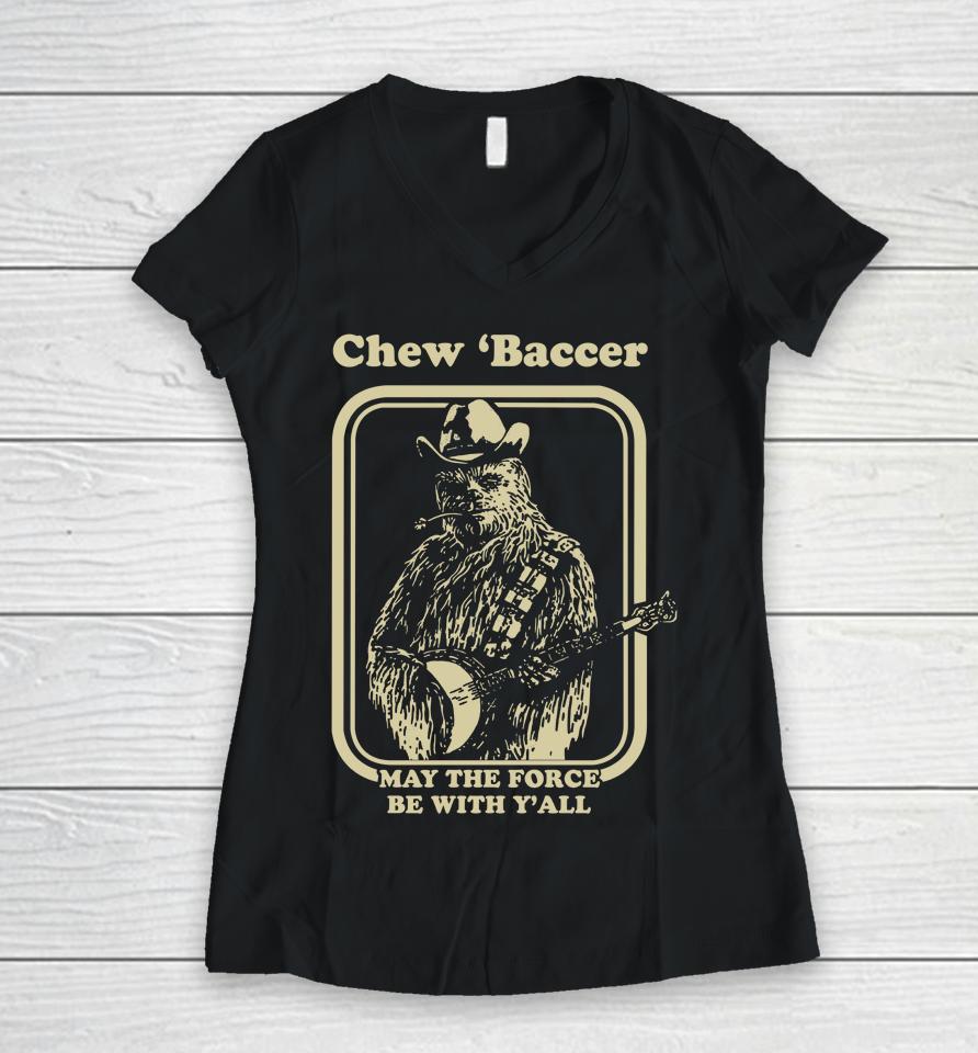 Chew 'Baccer May The Force Be With Y'all Women V-Neck T-Shirt