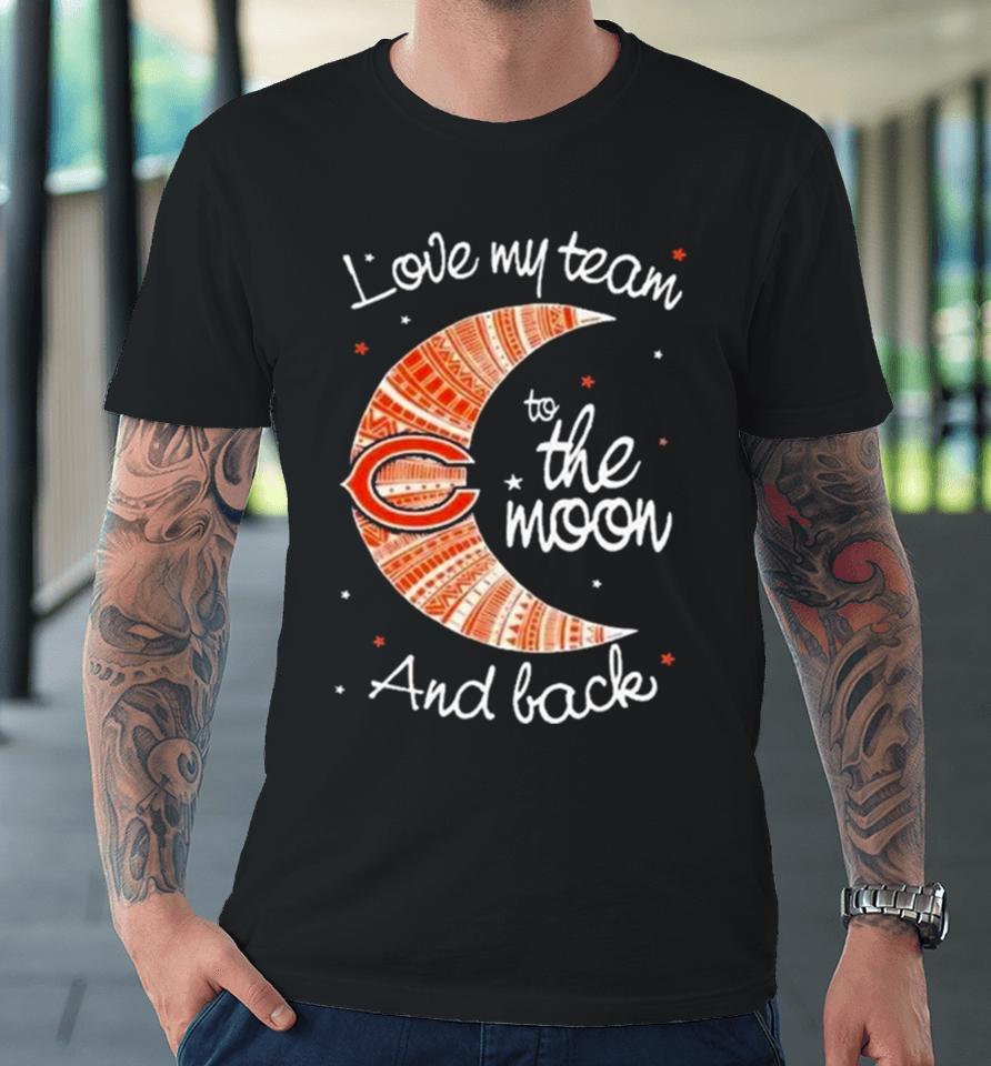Chicago Bears Nfl I Love My Team To The Moon And Back Premium T-Shirt