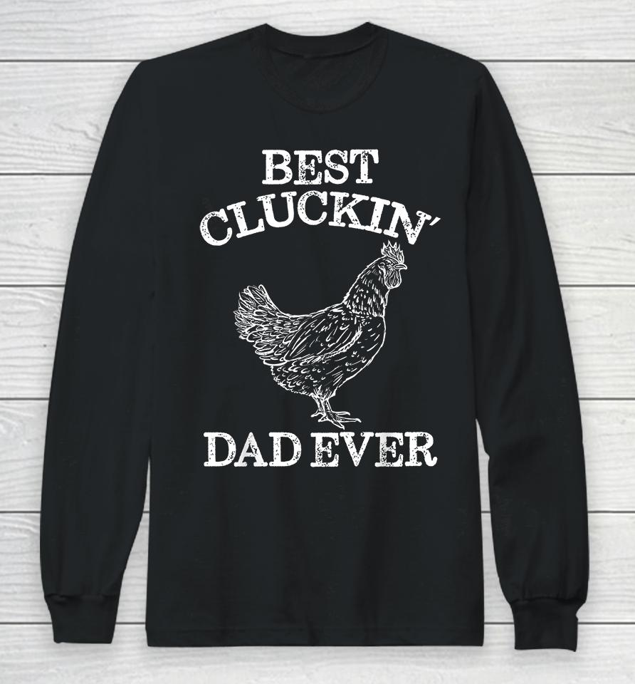 Chicken Best Cluckin' Dad Ever Long Sleeve T-Shirt