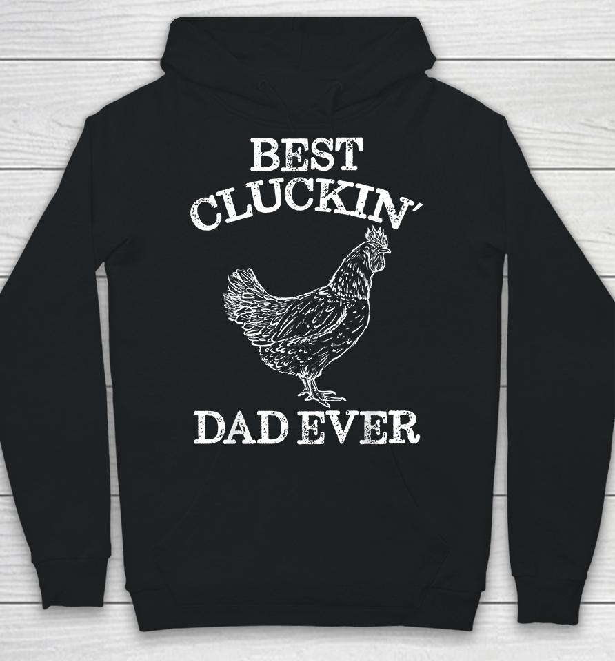 Chicken Best Cluckin' Dad Ever Hoodie