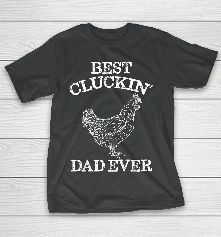 Chicken Best Cluckin' Dad Ever T-Shirt