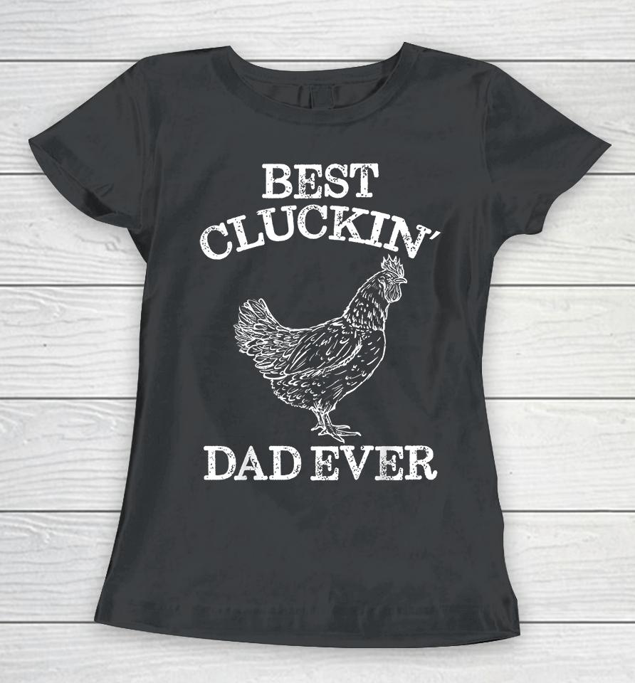 Chicken Best Cluckin' Dad Ever Women T-Shirt
