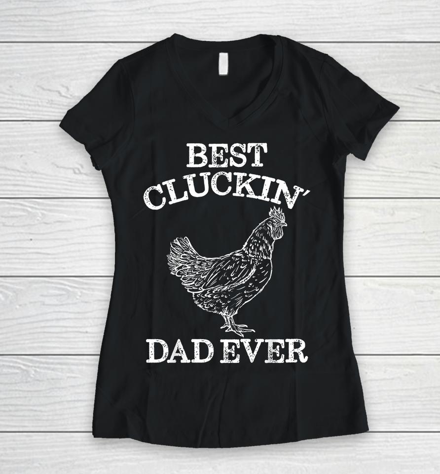 Chicken Best Cluckin' Dad Ever Women V-Neck T-Shirt
