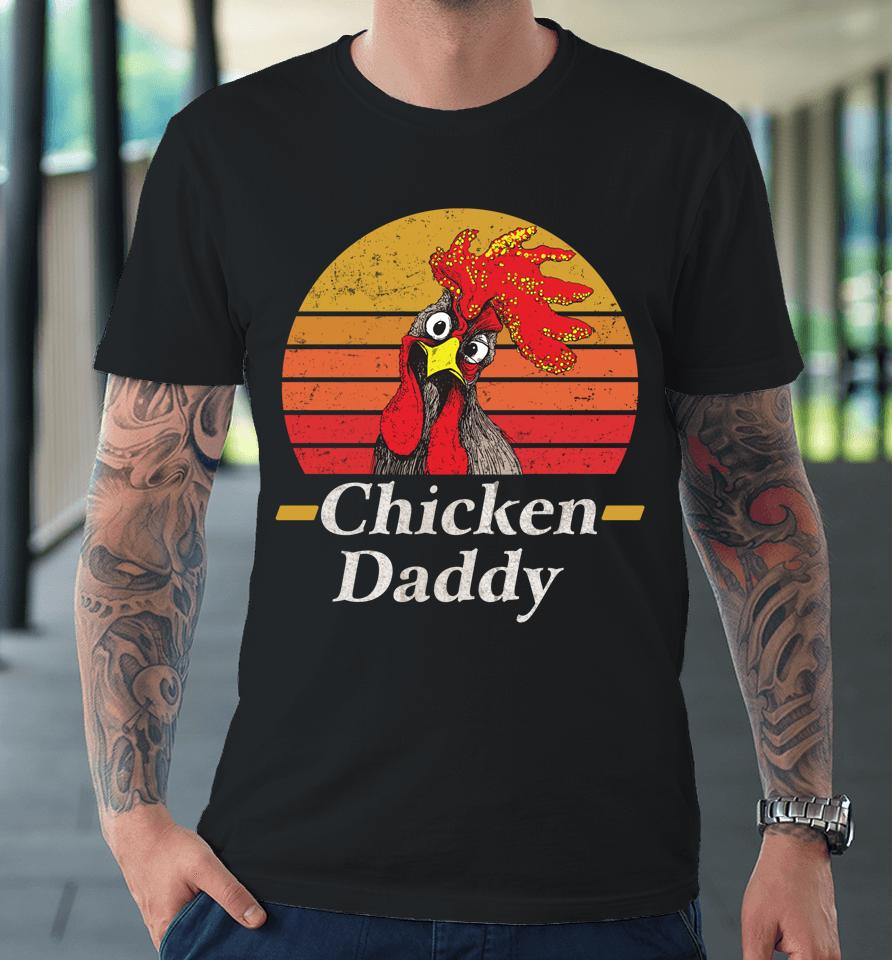 Chicken Daddy Vintage Poultry Farmer Rooster Premium T-Shirt